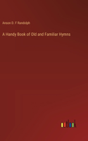 Handy Book of Old and Familiar Hymns