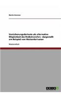 Versicherungsderivate als alternative Möglichkeit des Risikotransfers - dargestellt am Beispiel von Wetterderivaten