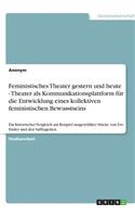 Feministisches Theater gestern und heute - Theater als Kommunikationsplattform für die Entwicklung eines kollektiven feministischen Bewusstseins