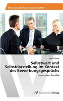 Selbstwert Und Selbstdarstellung Im Kontext Des Bewerbungsgesprachs: (German)