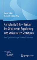 Complexity Kills - Banken Im Dickicht Von Regulierung Und Verkrusteten Strukturen