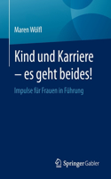 Kind Und Karriere - Es Geht Beides!: Impulse Für Frauen in Führung