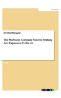 The Starbucks Company. Success Strategy And Expansion Problems