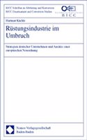 Rustungsindustrie Im Umbruch: Strategien Deutscher Unternehmen Und Ansatze Einer Europaischen Neuordnung