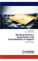 Banking Distress, Supervision and Consolidation in Nigeria