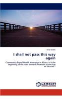 I Shall Not Pass This Way Again