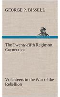 Twenty-fifth Regiment Connecticut Volunteers in the War of the Rebellion History, Reminiscences, Description of Battle of Irish Bend, Carrying of Pay Roll, Roster