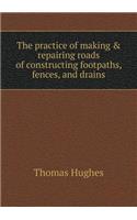 The Practice of Making & Repairing Roads of Constructing Footpaths, Fences, and Drains