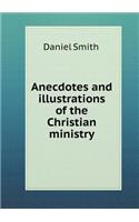 Anecdotes and illustrations of the Christian ministry