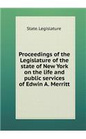 Proceedings of the Legislature of the State of New York on the Life and Public Services of Edwin A. Merritt