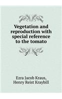 Vegetation and reproduction with special reference to the tomato