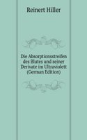 Die Absorptionsstreifen des Blutes und seiner Derivate im Ultraviolett (German Edition)
