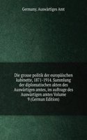 Die grosse politik der europaischen kabinette, 1871-1914. Sammlung der diplomatischen akten des Auswartigen amtes, im auftrage des Auswartigen amtes Volume 9 (German Edition)