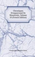 Chroniques D'enguerrand De Monstrelet, Volume 10 (French Edition)