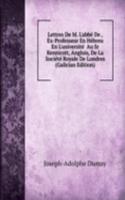 Lettres De M. L'abbe De , Ex-Professeur En Hebreu En L'universite  Au Sr Kennicott, Anglois, De La Societe Royale De Londres (Galician Edition)