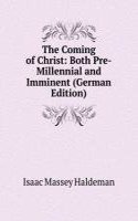 Coming of Christ: Both Pre-Millennial and Imminent (German Edition)