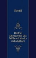 Thiofridi Epternacensis Vita Willibrordi Metrica (Latin Edition)