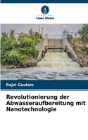 Revolutionierung der Abwasseraufbereitung mit Nanotechnologie