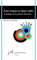Las Cosas Se Han Roto: Antologaia de La Poesaia Ultraaista
