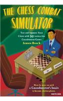 The Chess Combat Simulator: Test and Improve Your Chess with 50 Instructive Grandmaster Games