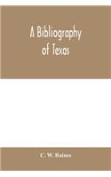 bibliography of Texas: being a descriptive list of books, pamphlets, and documents relating to Texas in print and manuscript since 1536, including a complete collation of 