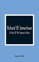 Richard Of Jamestown; A Story Of The Virginia Colony