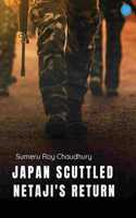 Japan Scuttled Netaji's Return