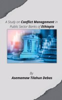Study on Conflict Management in Public Sector Banks of Ethiopia
