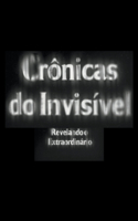 Crônicas do Invisível: Revelando o Extraordinário
