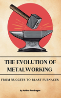 The Evolution of Metalworking
