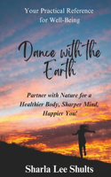 Dance with the Earth: Partner with Nature for a Healthier Body, Sharper Mind, Happier You!
