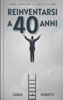 Reinventarsi a 40 anni: Come cambiare la tua vita ora