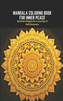 Mandala Coloring Book for Inner Peace: Spiritual Designs for a Journey of Self Discovery