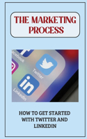 The Marketing Process: How To Get Started With Twitter And Linkedin: Email Marketing Tips
