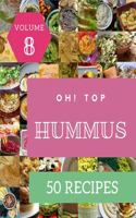 Oh! Top 50 Hummus Recipes Volume 8: A Hummus Cookbook Everyone Loves!