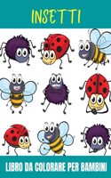 Insetti Libro da colorare per bambini: Libro da colorare di insetti per bambini. Libro da colorare di insetti carini per bambini, scuola materna e scuola materna.