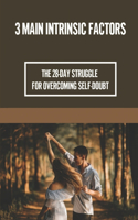 3 Main Intrinsic Factors: The 28-Day Struggle For Overcoming Self-Doubt: 3 Main Factors For Existence
