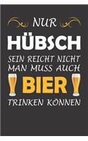 Nur Hübsch Sein Reicht Nicht Man Muss Auch Bier Trinken Können: Notizbuch Für Biertrinker