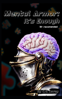 Mental Armor: It's Enough: 18+ Recomended