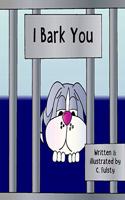 I Bark You
