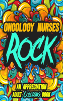 Oncology Nurses Rock: AN APPRECIATION ADULT COLORING BOOK - A Perfect Birthday, Christmas or Any Occasions Gift filled with 80 gratitude, motivational and inspirational q