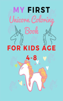 MY FIRST Unicorn Coloring Book FOR KIDS AGE 4-8