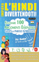 Impara l'Hindi Divertendoti! - Per Bambini: Tutte Le Età - Studiare 100 Argomenti Essenziali Grazie Alle Parole Intrecciate - Vol.1