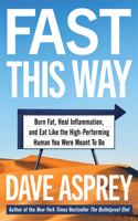 Fast This Way: Burn Fat, Heal Inflammation, and Eat Like the High-Performing Human You Were Meant to Be(6 Bulletproof)