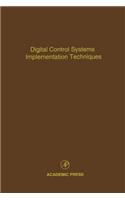 Digital Control Systems Implementation Techniques: Advances in Theory and Applications(Control and Dynamic Systems: Advances in Theory and Applicat)