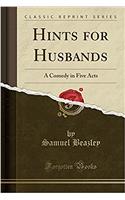 Hints for Husbands: A Comedy in Five Acts (Classic Reprint)