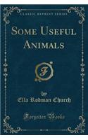 Some Useful Animals (Classic Reprint)