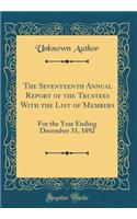The Seventeenth Annual Report of the Trustees With the List of Members: For the Year Ending December 31, 1892 (Classic Reprint)