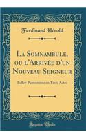 La Somnambule, ou l'Arrivée d'un Nouveau Seigneur: Ballet-Pantomime en Trois Actes (Classic Reprint)