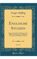 Englische Studien, Vol. 21: Organ FÃ¼r Englische Philologie Unter MitberÃ¼cksichtigung Des Englischen Unterrichtes Auf HÃ¶heren Schulen (Classic Reprint)